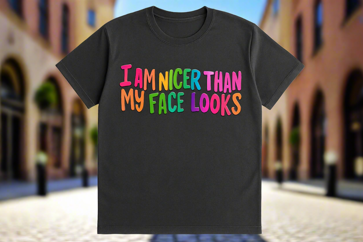 Nicer Than My Face Looks