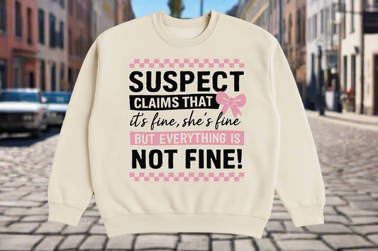 Suspect Claims Everything Is Fine Sweatshirt