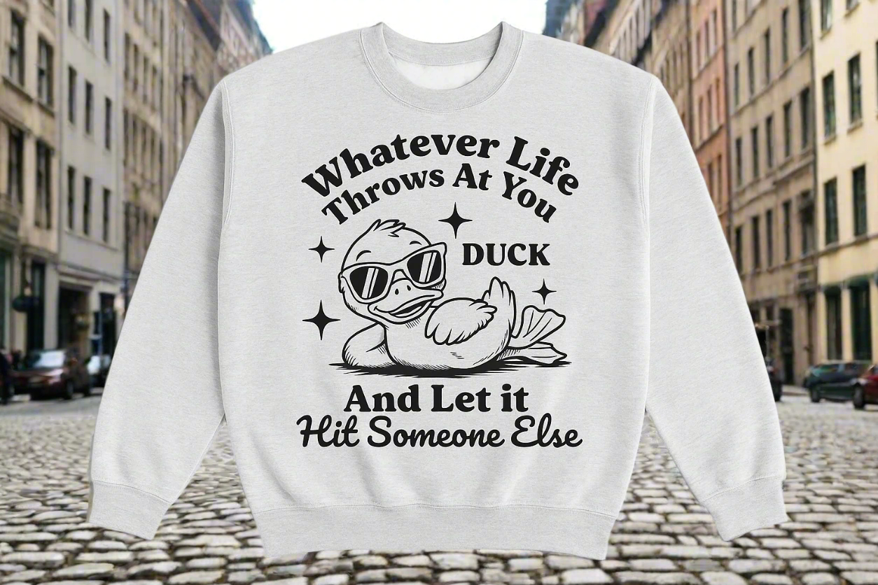 Duck And Let It Hit Someone Else Sweatshirt