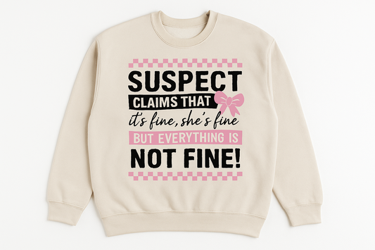 Suspect Claims Everything Is Fine Sweatshirt