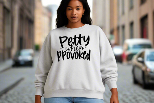 Petty When Provoked Sweatshirt